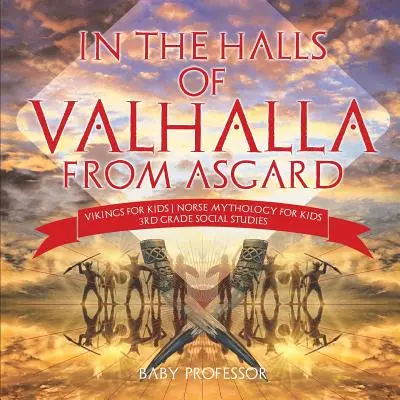 In den Hallen von Walhalla aus Asgard - Wikinger für Kinder - Nordische Mythologie für Kinder - Sozialkunde der 3. - In the Halls of Valhalla from Asgard - Vikings for Kids - Norse Mythology for Kids - 3rd Grade Social Studies