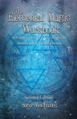 Das Arbeitsbuch der Elementarmagie: Ein experimenteller Leitfaden zum Verstehen und Arbeiten mit den klassischen Elementen. Zweite Auflage - The Elemental Magic Workbook: An Experimental Guide to Understanding and Working with the Classical Elements. Second edition