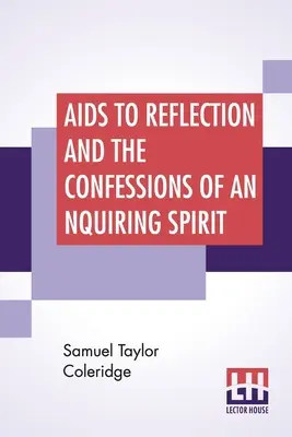 Hilfen zum Nachdenken und die Bekenntnisse eines forschenden Geistes: Dazu seine Essays über den Glauben, etc. Mit Dr. James Marshs einleitendem Essay - Aids To Reflection And The Confessions Of An Inquiring Spirit: To Which Are Added His Essays On Faith, Etc. With Dr. James Marsh's Preliminary Essay