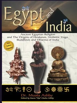 Ägypten und Indien: Die altägyptische Religion und die Ursprünge von Hinduismus, Vedanta, Yoga, Buddhismus und Dharma in Indien - Egypt and India: Ancient Egyptian Religion and The Origins of Hinduism, Vedanta, Yoga, Buddhism and Dharma of India