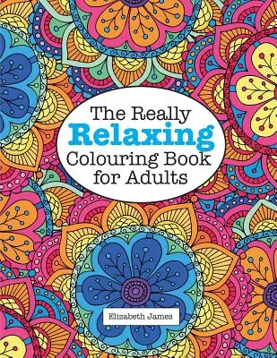 Das wirklich entspannende Malbuch für Erwachsene - The Really RELAXING Colouring Book for Adults