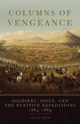 Säulen der Vergeltung: Soldaten, Sioux und die Strafexpeditionen, 1863-1864 - Columns of Vengeance: Soldiers, Sioux, and the Punitive Expeditions, 1863-1864