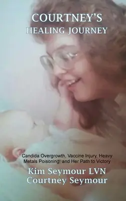 Courtneys Heilungsreise: Candida-Überwucherung, Impfschäden, Schwermetallvergiftungen und ihr Weg zum Sieg - Courtney's Healing Journey: Candida Overgrowth, Vaccine Injury, Heavy Metals Poisoning, and Her Path to Victory