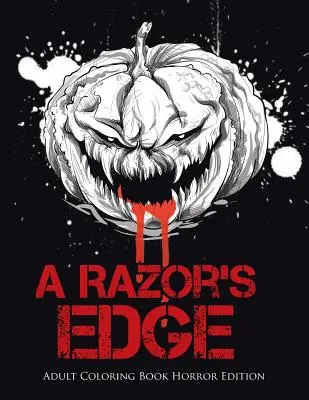 A Razor's Edge: Malbuch für Erwachsene Horror Edition - A Razor's Edge: Adult Coloring Book Horror Edition