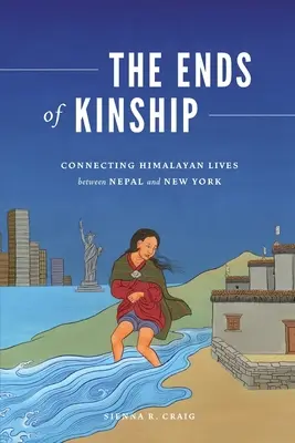 Die Enden der Verwandtschaft: Die Verbindung von Himalaya-Leben zwischen Nepal und New York - The Ends of Kinship: Connecting Himalayan Lives Between Nepal and New York