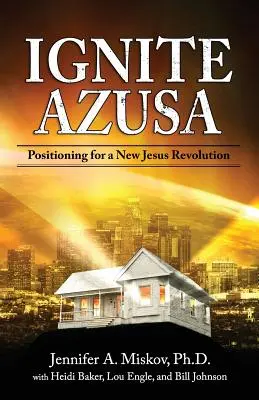 Azusa entzünden: Positionierung für eine neue Jesus-Revolution - Ignite Azusa: Positioning for a New Jesus Revolution