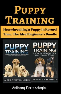 Welpenerziehung: Stubenreinheit für Welpen in Rekordzeit, Das ideale Anfängerpaket - Puppy Training: Housebreaking a Puppy in Record Time, The Ideal Beginner's Bundle