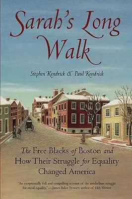 Sarahs langer Weg: Die freien Schwarzen von Boston und wie ihr Kampf um Gleichberechtigung Amerika veränderte - Sarah's Long Walk: The Free Blacks of Boston and How Their Struggle for Equality Changed America