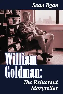 William Goldman: Der zögerliche Geschichtenerzähler - William Goldman: The Reluctant Storyteller