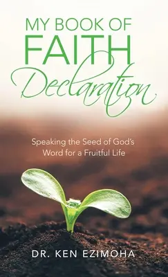 Mein Buch der Glaubenserklärung: Die Saat des Wortes Gottes für ein fruchtbares Leben aussprechen - My Book of Faith Declaration: Speaking the Seed of God's Word for a Fruitful Life