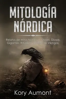 Mitologa Nrdica: Relatos de Mitos Nrdicos, Dioses, Diosas, Gigantes, Rituales y Creencias Vikingas. (Spanische Ausgabe) - Mitologa Nrdica: Relatos de Mitos Nrdicos, Dioses, Diosas, Gigantes, Rituales y Creencias Vikingas. (Spanish Edition)