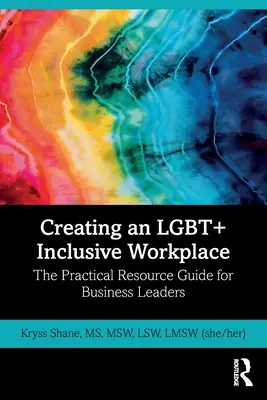 Schaffung eines LGBT+ inklusiven Arbeitsplatzes: Der praktische Leitfaden für Führungskräfte in der Wirtschaft - Creating an LGBT+ Inclusive Workplace: The Practical Resource Guide for Business Leaders