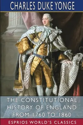 Die konstitutionelle Geschichte Englands von 1760 bis 1860 (Esprios Classics) - The Constitutional History of England from 1760 to 1860 (Esprios Classics)