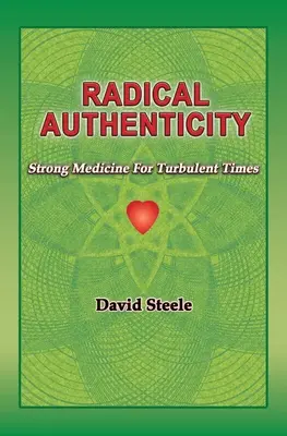 Radikale Authentizität: Starke Medizin für turbulente Zeiten - Radical Authenticity: Strong Medicine For Turbulent Times