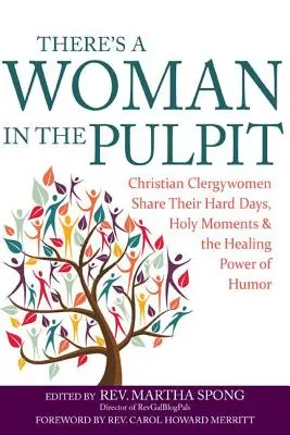 Da ist eine Frau auf der Kanzel: Christliche Geistliche erzählen von ihren harten Tagen, heiligen Momenten und der heilenden Kraft des Humors - There's a Woman in the Pulpit: Christian Clergywomen Share Their Hard Days, Holy Moments and the Healing Power of Humor