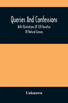 Queries And Confessions: With Illustrations Of 128 Varieties Of Natural Grasses