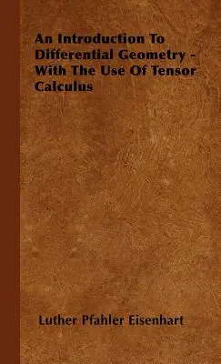 Eine Einführung in die Differentialgeometrie - unter Verwendung der Tensorkalkulation - An Introduction to Differential Geometry - With the Use of Tensor Calculus