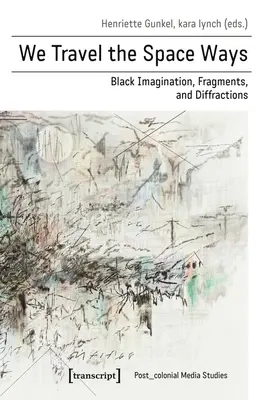 Wir reisen auf den Wegen des Weltraums: Schwarze Imagination, Fragmente und Beugungen - We Travel the Space Ways: Black Imagination, Fragments, and Diffractions