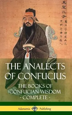 Die Analecten des Konfuzius: Die Bücher der konfuzianischen Weisheit - vollständig (Hardcover) - The Analects of Confucius: The Books of Confucian Wisdom - Complete (Hardcover)