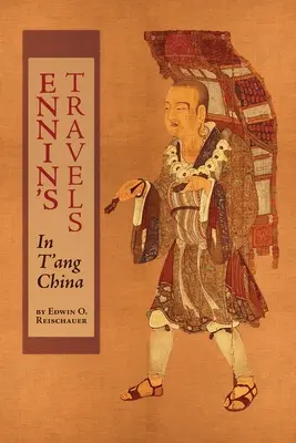 Ennin's Reisen in T'ang China - Ennin's Travels in T'ang China