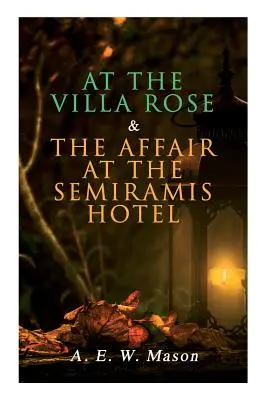 In der Villa Rose & Die Affäre im Hotel Semiramis: Die Fälle des Detektivs Gabriel Hanaud (2 Bücher in einer Ausgabe) - At the Villa Rose & The Affair at the Semiramis Hotel: Detective Gabriel Hanaud's Cases (2 Books in One Edition)