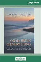 Am Rande von allem: Gnade, Schwerkraft und das Älterwerden (16pt Large Print Edition) - On the Brink of Everything: Grace, Gravity, and Getting Old (16pt Large Print Edition)