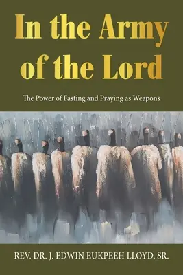 Im Heer des Herrn: Die Macht von Fasten und Beten als Waffen - In the Army of the Lord: The Power of Fasting and Praying as Weapons