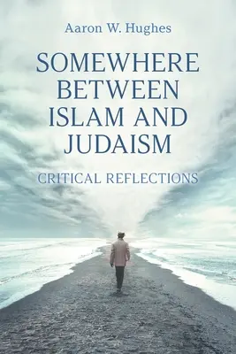 Irgendwo zwischen Islam und Judentum: Kritische Überlegungen - Somewhere Between Islam and Judaism: Critical Reflections