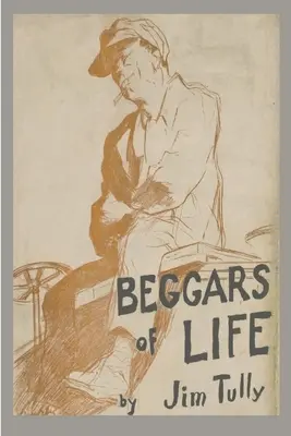 Bettler des Lebens: Eine Landstreicher-Autobiographie - Beggars of Life: A Hobo Autobiography