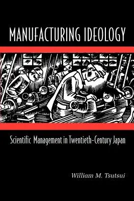 Ideologie der Produktion: Wissenschaftliches Management im Japan des zwanzigsten Jahrhunderts - Manufacturing Ideology: Scientific Management in Twentieth-Century Japan