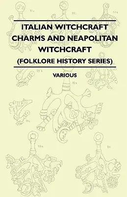 Italienischer Hexenzauber und neapolitanische Hexerei - Die Cimaruta, ihre Struktur und Entwicklung - Mit Anmerkungen zur neapolitanischen Hexerei (Folklore Hist - Italian Witchcraft Charms and Neapolitan Witchcraft - The Cimaruta, its Structure and Development - With Notes on Neopolitan Witchcraft (Folklore Hist