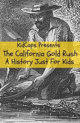 Der Goldrausch in Kalifornien: Eine Geschichte nur für Kinder - The California Gold Rush: A History Just For Kids