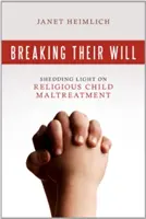 Ihren Willen brechen: Licht in die religiöse Kindesmisshandlung bringen - Breaking Their Will: Shedding Light on Religious Child Maltreatment