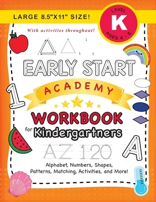 Early Start Academy Workbook for Kindergartners: (Ages 5-6) Alphabet, Zahlen, Formen, Größen, Muster, Zuordnungen, Aktivitäten und mehr! (Groß 8.5x11