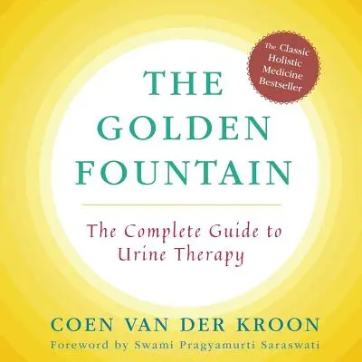 Goldener Brunnen: Der vollständige Leitfaden zur Urintherapie - Golden Fountain: The Complete Guide to Urine Therapy