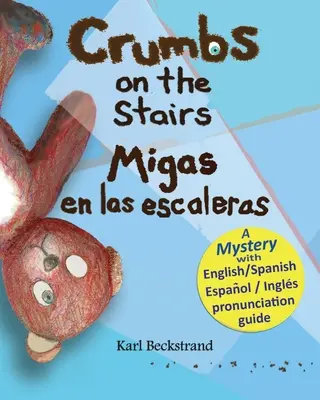 Krümel auf der Treppe - Migas en las escaleras: Ein Rätsel auf Englisch & Spanisch - Crumbs on the Stairs - Migas en las escaleras: A Mystery in English & Spanish