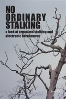 Kein gewöhnliches Stalking: ein Blick auf organisiertes Stalking und elektronische Belästigung - No Ordinary Stalking: a look at organized stalking and electronic harassment