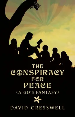 Die Verschwörung für den Frieden: (Eine 60er-Jahre-Fantasy) - The Conspiracy For Peace: (A 60's Fantasy)