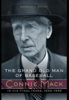 Der große alte Mann des Baseballs: Connie Mack in seinen letzten Jahren, 1932-1956 - The Grand Old Man of Baseball: Connie Mack in His Final Years, 1932-1956