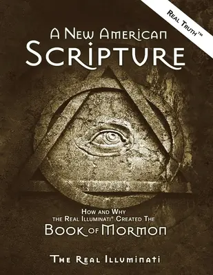 Eine neue amerikanische Heilige Schrift: Wie und warum die wahren Illuminati(R) das Buch Mormon geschaffen haben - A New American Scripture: How and Why the Real Illuminati(R) Created the Book of Mormon