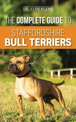 Der vollständige Leitfaden für Staffordshire Bullterrier: Finden, trainieren, füttern, pflegen und lieben Sie Ihren neuen Staffie. - The Complete Guide to Staffordshire Bull Terriers: Finding, Training, Feeding, Caring for, and Loving your new Staffie.