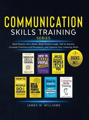 Trainingsreihe für Kommunikationsfähigkeiten: 7 Bücher in 1 - Menschen lesen wie ein Buch, Menschen zum Lachen bringen, mit jedem reden, Charisma und Überzeugungskraft steigern und - Communication Skills Training Series: 7 Books in 1 - Read People Like a Book, Make People Laugh, Talk to Anyone, Increase Charisma and Persuasion, and