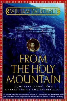 Vom Heiligen Berg: Eine Reise unter die Christen des Nahen Ostens - From the Holy Mountain: A Journey Among the Christians of the Middle East