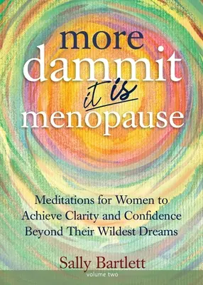 Mehr Verdammt ... Es ist die Menopause!: Meditationen für Frauen, um Klarheit und Zuversicht jenseits ihrer kühnsten Träume zu erlangen, Band 2 - More Dammit ... It IS Menopause!: Meditations for Women to Achieve Clarity and Confidence Beyond Their Wildest Dreams, Volume 2