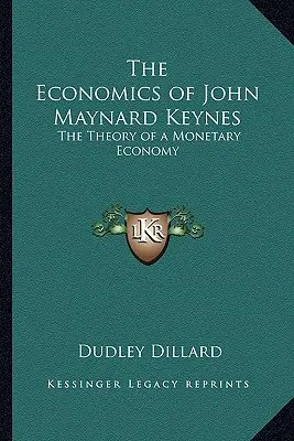 Die Volkswirtschaftslehre von John Maynard Keynes: Die Theorie einer monetären Wirtschaft - The Economics of John Maynard Keynes: The Theory of a Monetary Economy