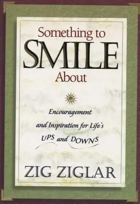 Etwas, worüber man lächeln kann: Ermutigung und Inspiration für die Hochs und Tiefs des Lebens - Something to Smile about: Encouragement and Inspiration for Life's Ups and Downs