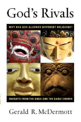 Gottes Rivalen: Warum hat Gott unterschiedliche Religionen zugelassen? Einsichten aus der Bibel und der frühen Kirche - God's Rivals: Why Has God Allowed Different Religions? Insights from the Bible and the Early Church