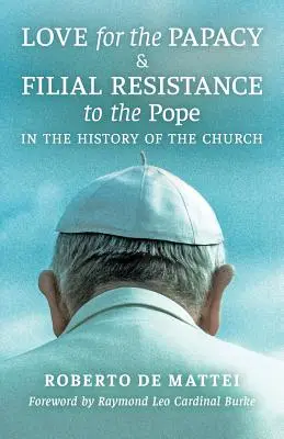 Die Liebe zum Papsttum und der kindliche Widerstand gegen den Papst in der Geschichte der Kirche - Love for the Papacy and Filial Resistance to the Pope in the History of the Church