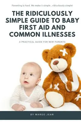 Der lächerlich einfache Leitfaden für Erste Hilfe bei Babys und häufigen Krankheiten: Ein praktischer Leitfaden für neue Eltern - The Ridiculously Simple Guide to Baby First Aid and Common Illnesses: A Practical Guide For New Parents