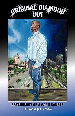 Original Diamond Boy: Die Psychologie eines Gangmitglieds (Le'taxione (alias Yoyo)) - Original Diamond Boy: Psychology of a Gang Banger (Le'taxione (A K. a. Yoyo))